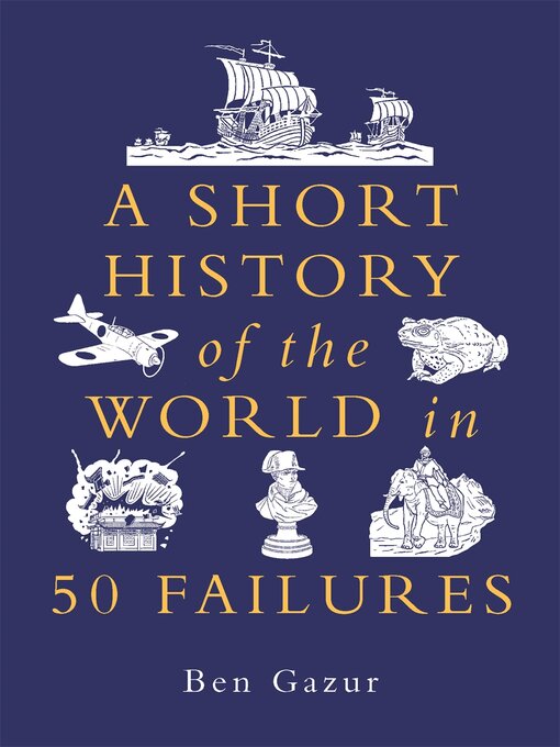 Title details for A Short History of the World in 50 Failures by Ben Gazur - Wait list